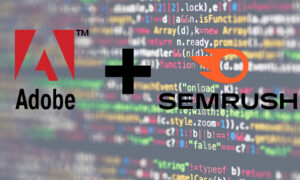 Adobe achète Semrush : pourquoi ?