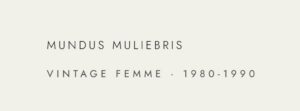 Mundus Muliebris vintage 80-90